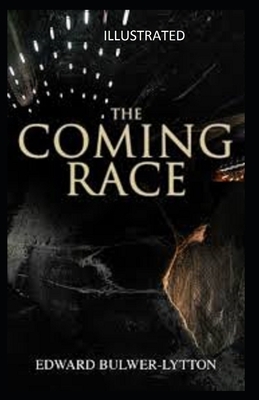 The Coming Race Illustrated by Edward Bulwer Lytton Lytton