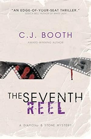 The Seventh Reel: A Diamond and Stone Mystery by C.J. Booth