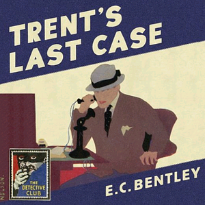 Trent's Last Case by E.C. Bentley