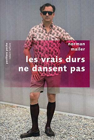 Les vrais durs ne dansent pas by Norman Mailer