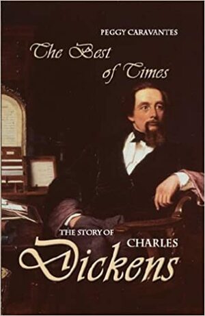 Best of Times: The Story of Charles Dickens by Peggy Caravantes