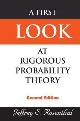 First Look at Rigorous Probability Theory, a (2nd Edition) by Jeffrey S. Rosenthal