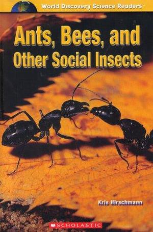 Ants, Bees, and Other Social Insects by Kris Hirschmann