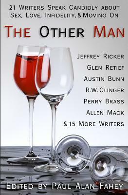 The Other Man: 21 Writers Speak Candidly About Sex, Love, Infidelity, & Moving On by Paul Alan Fahey