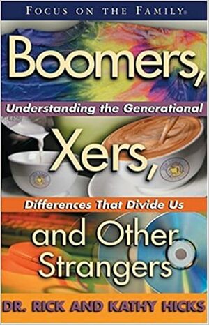 Boomers, Xers, and Other Strangers: Understanding the Generational Differences that Divide Us by Kathy Hicks, Rick Hicks