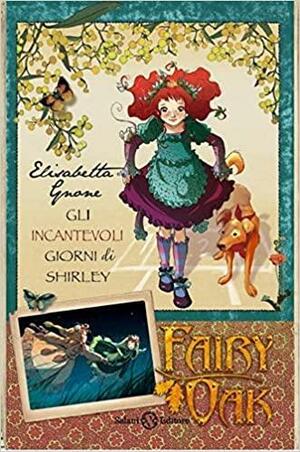 Gli incantevoli giorni di Shirley. Fairy Oak by Elisabetta Gnone