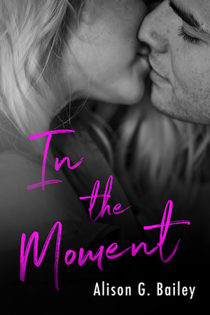 In the Moment by Alison G. Bailey