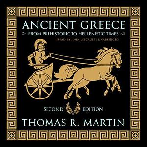 Ancient Greece, Second Edition: From Prehistoric to Hellenistic Times by Thomas R. Martin