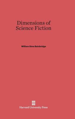 Dimensions of Science Fiction by William Sims Bainbridge