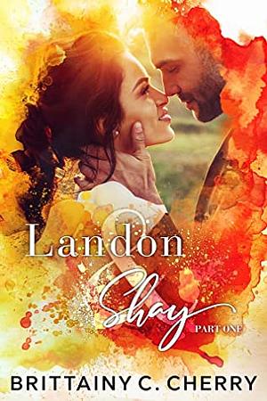 Landon & Shay: Part One by Brittainy C. Cherry