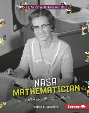 NASA Mathematician Katherine Johnson by Heather E. Schwartz