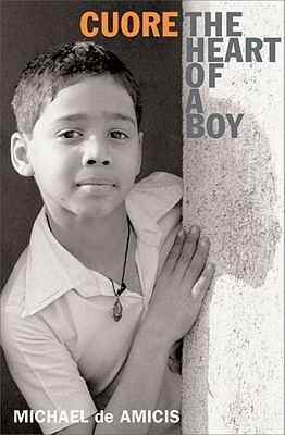 Cuore: The Heart of a Boy by Edmondo De Amicis