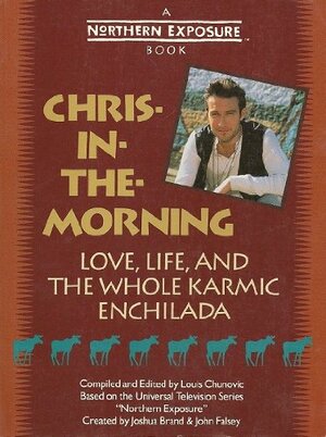 Chris-In-The-Morning: Love, Life, and the Whole Karmic Enchilada by Louis Chunovic