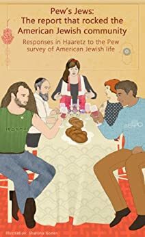 Pew's Jews: The Report That Shook the American Jewish Community: Responses in Haaretz to the Pew Survey of American Jewish Life by Samuel C. Heilman, Eric H. Yoffie, Esther Solomon, Rick Jacobs, Ori Nir, Arnold M. Eisen, Rachel Levin, Esther D. Kustanowitz, Judy Maltz, David J. Wolpe