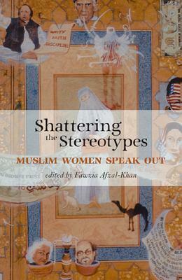 Shattering the Stereotypes: Muslim Women Speak Out by Fawzia Afzal-Khan, Nawal El Saadawi
