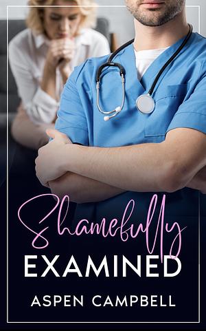 Shamefully Examined  by Aspen Campbell