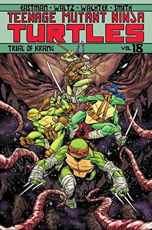 Teenage Mutant Ninja Turtles, Volume 18: Trial of Krang by Kevin Eastman, Cory Smith, Tom Waltz, Dave Wachter