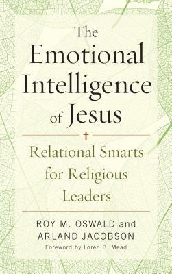 The Emotional Intelligence of Jesus: Relational Smarts for Religious Leaders by Arland Jacobson, Roy M. Oswald