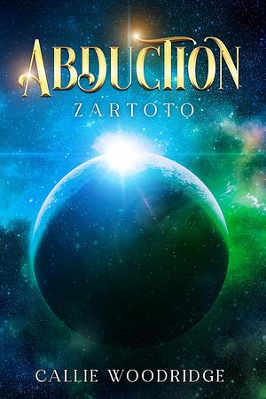 Abduction: Zartoto by Callie Woodridge