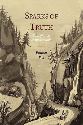 Sparks of Truth; Sidelights on Demonstration by Emmet Fox