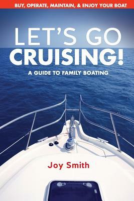 Let's Go Cruising!: A Guide to Family Boating by Joy Smith