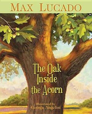 The Oak Inside the Acorn by Max Lucado