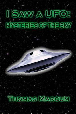 I saw a UFO: Mysteries of the sky by Thomas Marcum