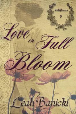 Love In Full Bloom by Leah Banicki