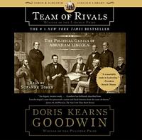 Team of Rivals: The Political Genius of Abraham Lincoln by Doris Kearns Goodwin