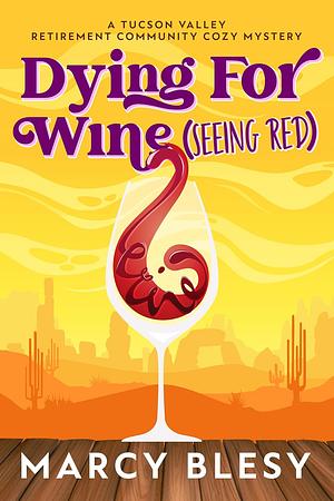 Dying For Wine (Seeing Red) by Marcy Blesy