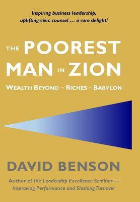 The Poorest Man in Zion: Wealth Beyond the Riches of Babylon by David Benson