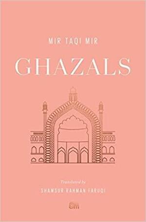 Ghazals: Translations of Classic Urdu Poetry by Mir Taqi Mir