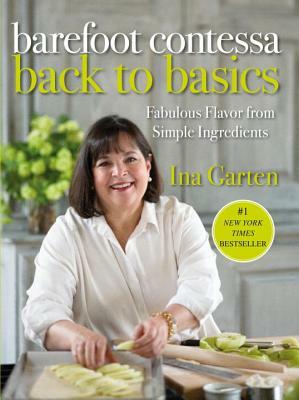 Barefoot Contessa Back to Basics: Fabulous Flavor from Simple Ingredients: A Cookbook by Ina Garten
