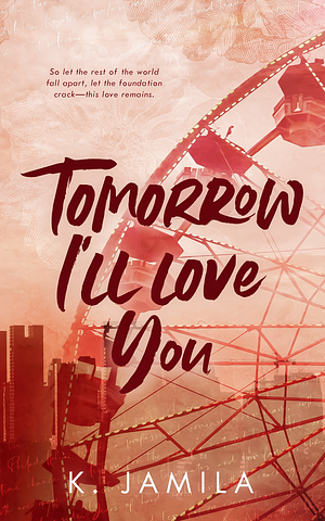 Tomorrow I'll Love You by K. Jamila