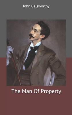 The Man Of Property by John Galsworthy