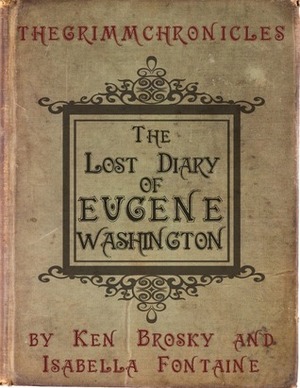 The Lost Diary of Eugene Washington by Isabella Fontaine, Ken Brosky