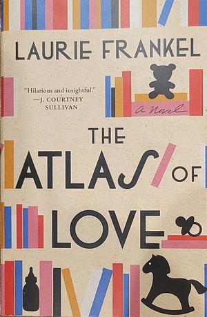 The Atlas of Love: A Novel by Laurie Frankel