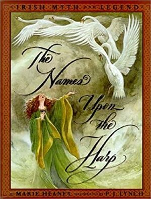 The Names Upon the Harp: Irish Myth and Legend by P.J. Lynch, Marie Heaney