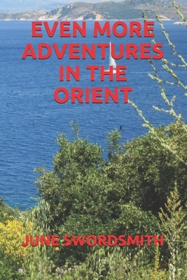 Even More Adventures in the Orient by June Swordsmith