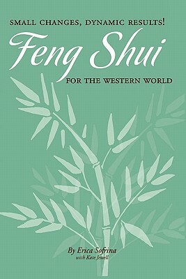 Small Changes, Dynamic Results!: Feng Shui for the Western World by Kate Jewell, Erica Sofrina