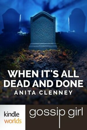 When It's All Dead and Done by Anita Clenney