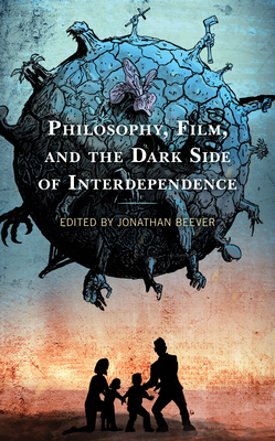 Philosophy, Film, and the Dark Side of Interdependence by 