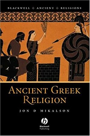 Ancient Greek Religion (Ancient Religions) by Jon D. Mikalson