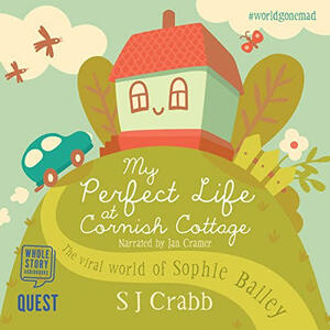 My Perfect Life at Cornish Cottage: The Viral World of Sophie Bailey by S. J. Crabb