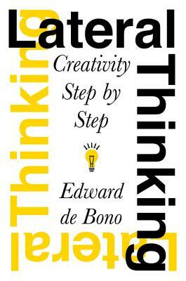 Lateral Thinking: Creativity Step by Step by Edward de Bono