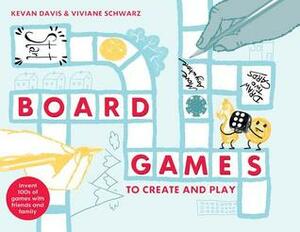 Board Games to Create and Play: Invent 100s of games with friends and family by Kevan Davis, Viviane Schwarz