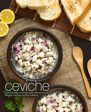 Ceviche: Taste the Magic of Ceviche with Delicious Ceviche Recipes in an Easy Ceviche Cookbook by Booksumo Press