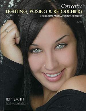 Corrective Lighting, Posing and Retouching for Digital Portrait Photographers by Jeff Smith
