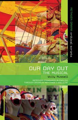 Our Day Out: Improving Standards in English Through Drama at Key Stage 3 and GCSE by Willy Russell