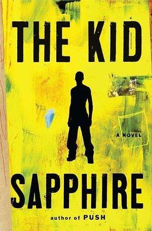 The Kid by Sapphire (2011) Hardcover by Sapphire, Sapphire